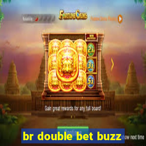 br double bet buzz